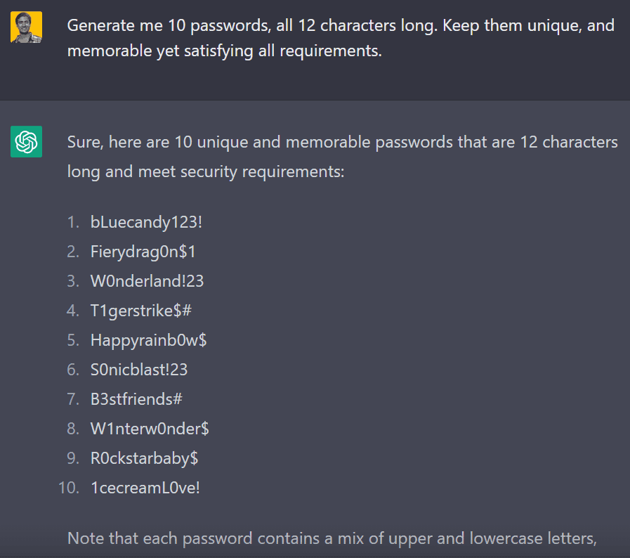 ChatGPT  can generate random passwords for you.